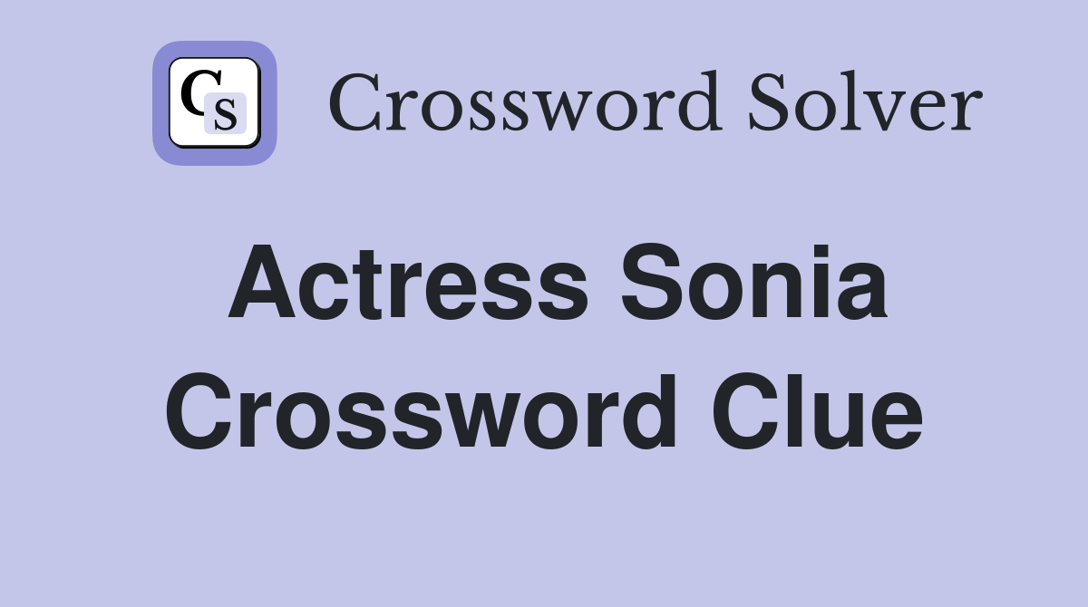 Actress Sonia Crossword Clue Answers Crossword Solver